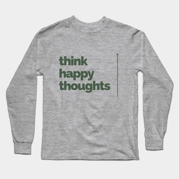 Think Happy Thoughts Long Sleeve T-Shirt by Delally
